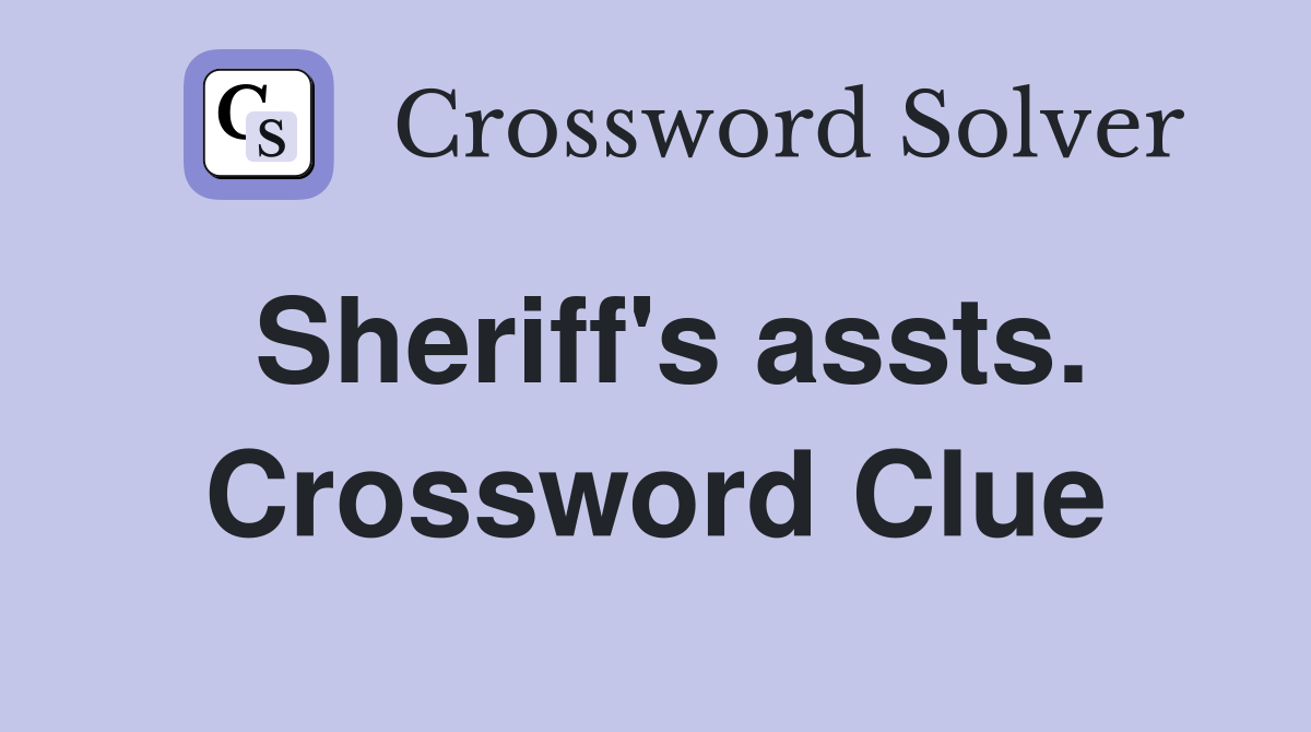 Sheriff's assts. Crossword Clue