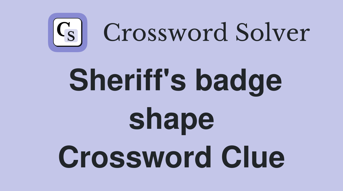 Sheriff's badge shape Crossword Clue