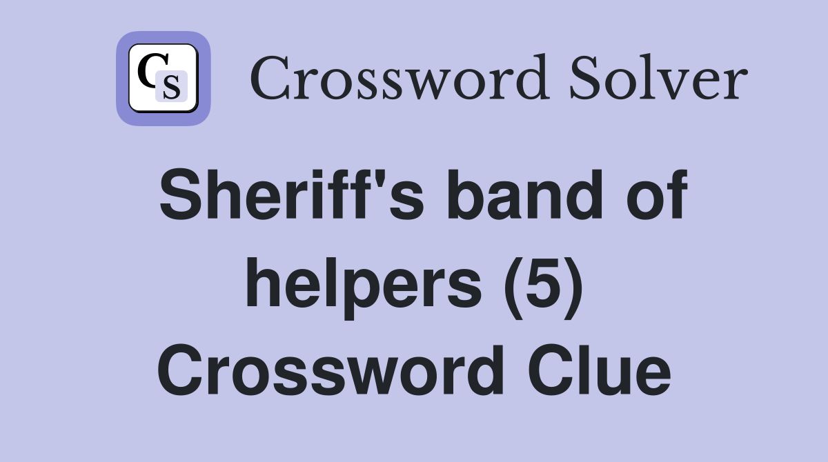 Sheriff's band of helpers (5) Crossword Clue