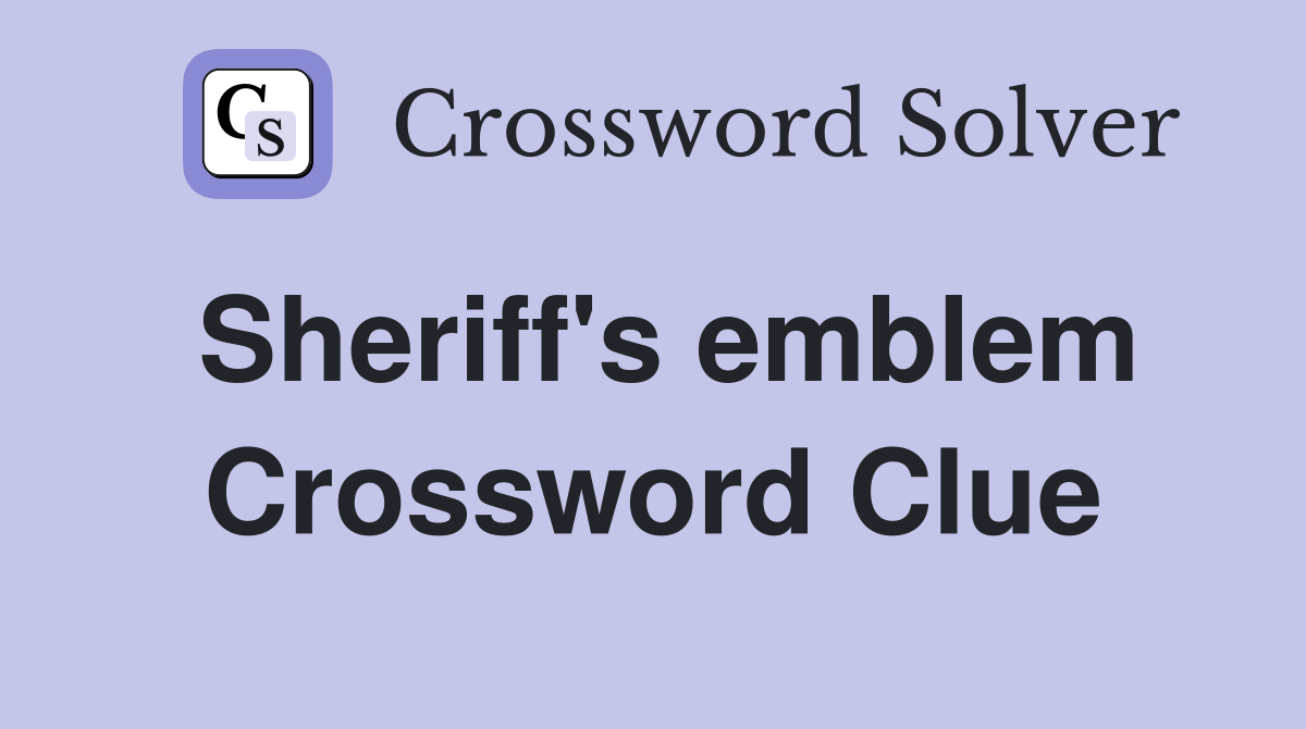 Sheriff's emblem Crossword Clue
