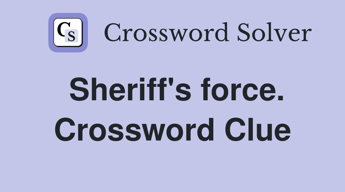 Sheriff's force. Crossword Clue