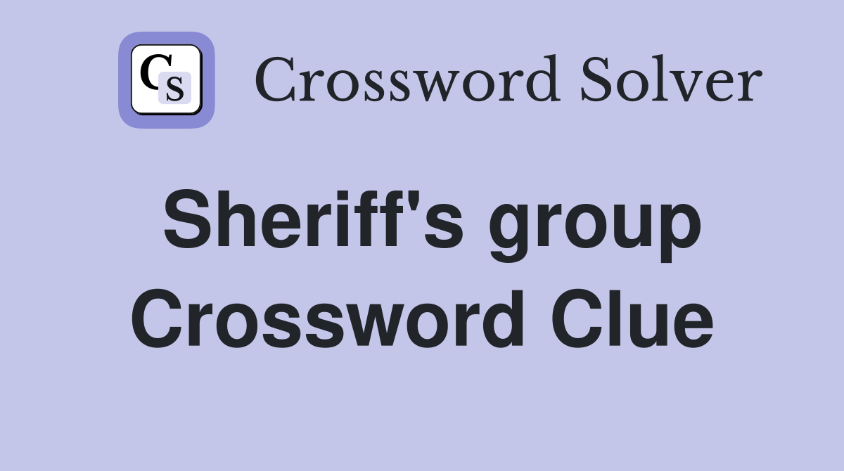 Sheriff's group Crossword Clue