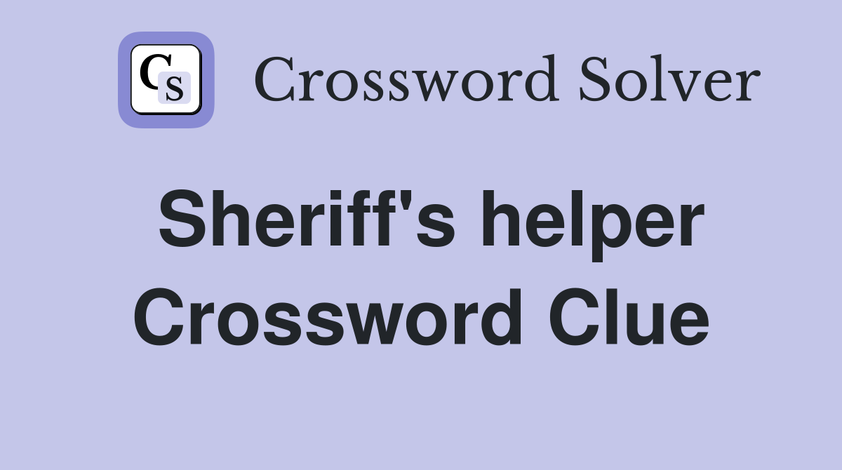 Sheriff's helper Crossword Clue