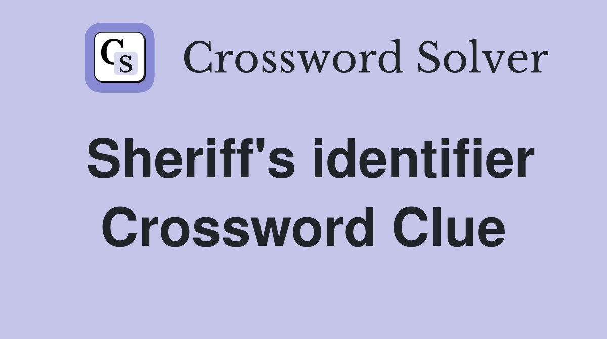 Sheriff's identifier Crossword Clue