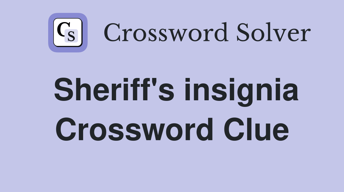 Sheriff's insignia Crossword Clue