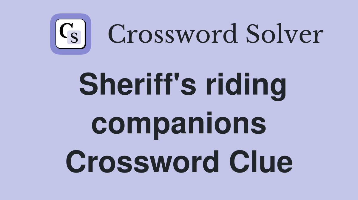 Sheriff's riding companions Crossword Clue