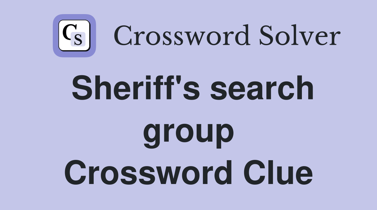 Sheriff's search group Crossword Clue