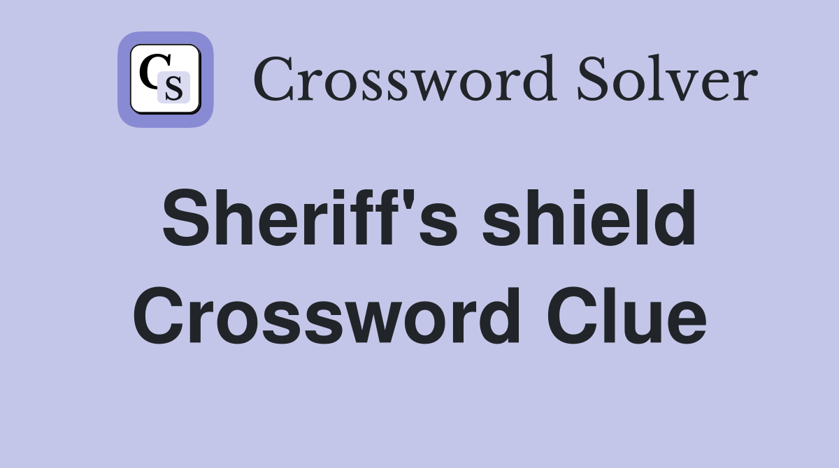 Sheriff's shield Crossword Clue