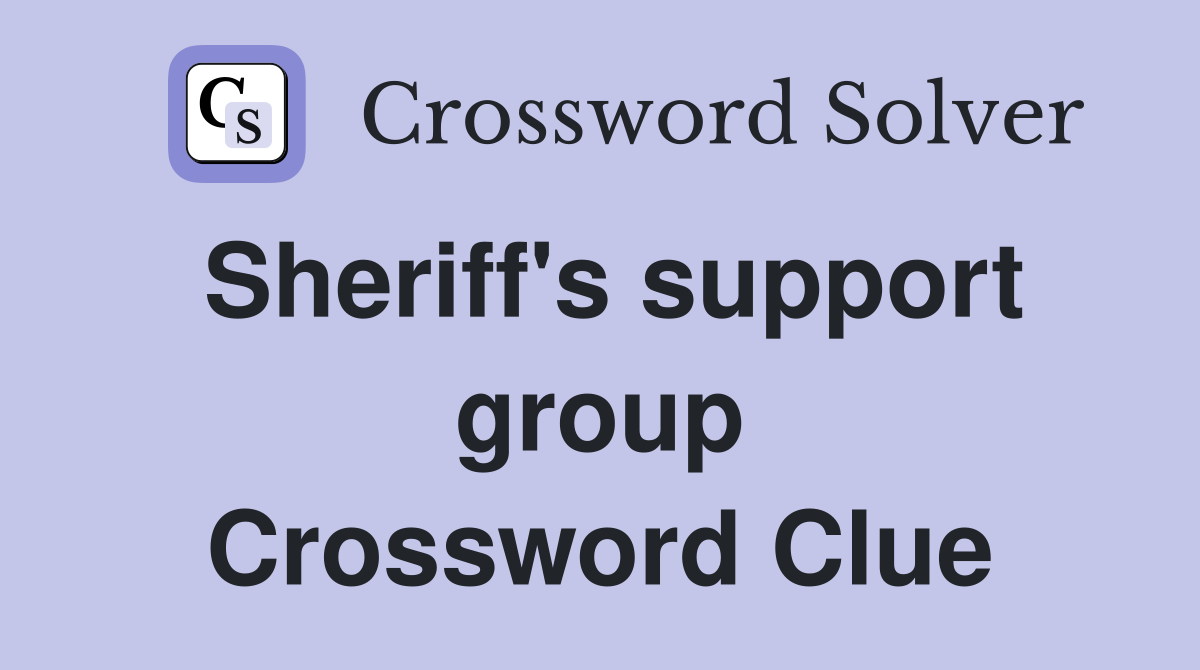 Sheriff's support group Crossword Clue