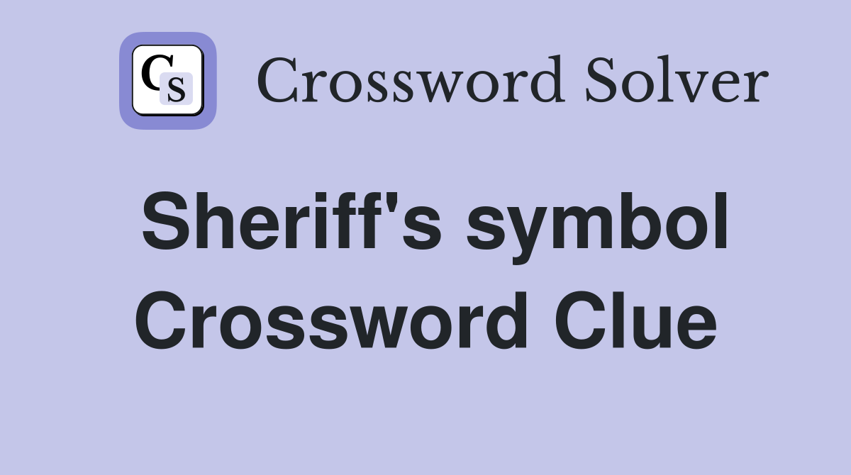 Sheriff's symbol Crossword Clue