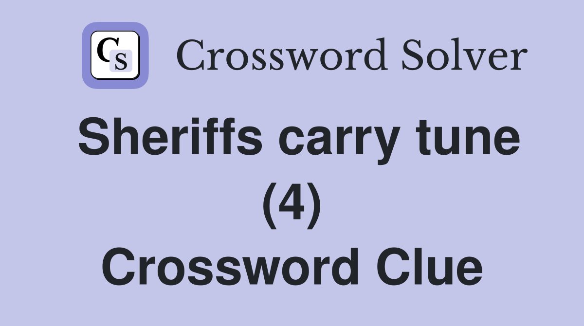 Sheriffs carry tune (4) Crossword Clue