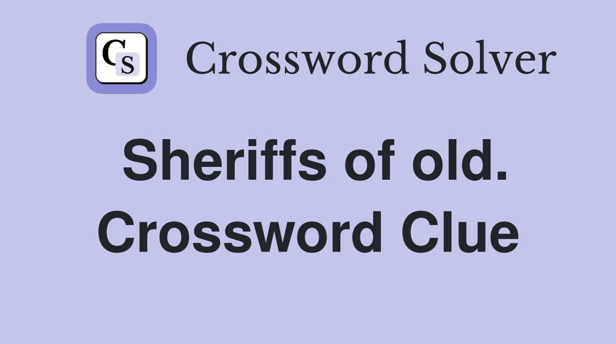 Sheriffs of old. Crossword Clue