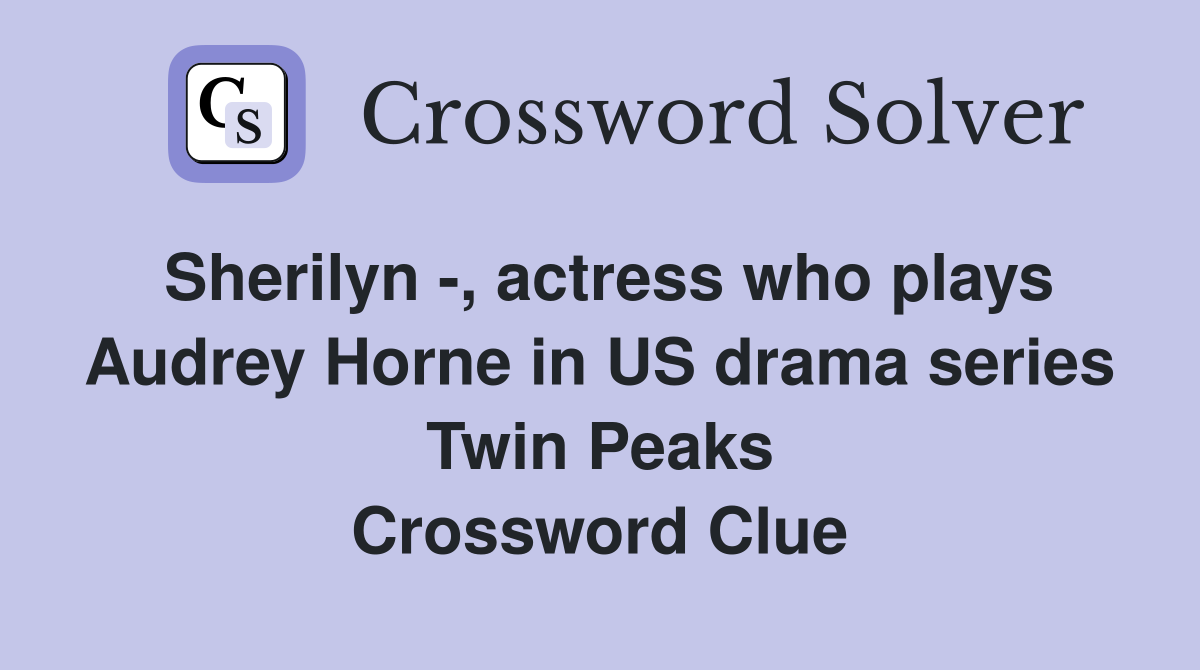 Sherilyn -, actress who plays Audrey Horne in US drama series Twin Peaks Crossword Clue