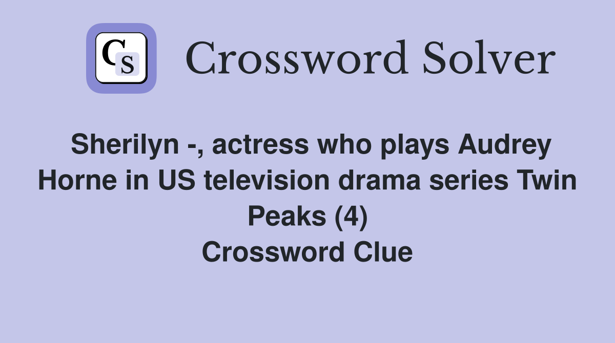 Sherilyn -, actress who plays Audrey Horne in US television drama series Twin Peaks (4) Crossword Clue