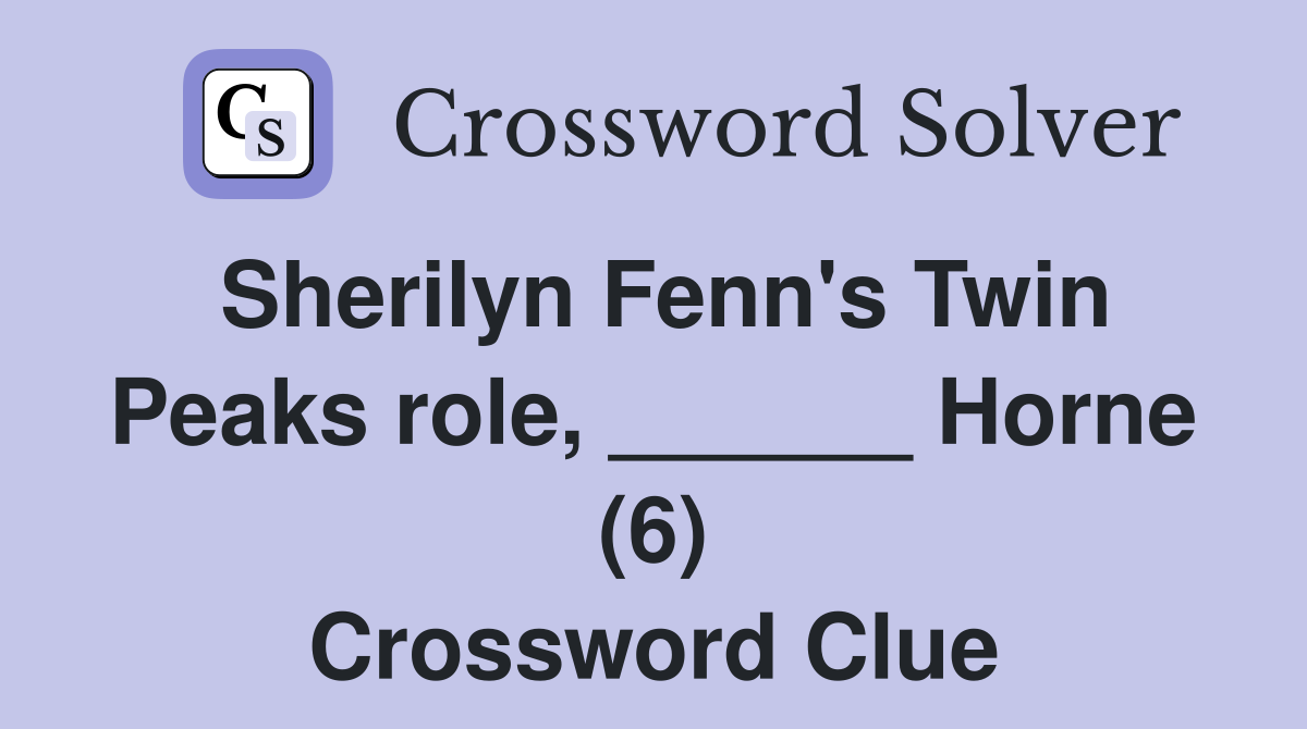 Sherilyn Fenn's Twin Peaks role, ______ Horne (6) Crossword Clue