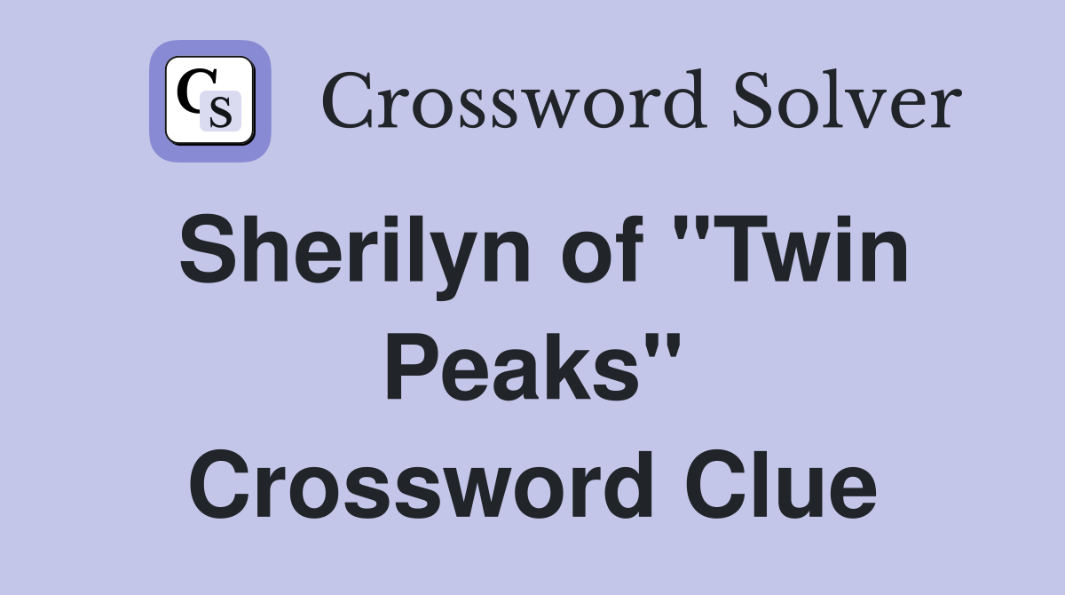 Sherilyn of "Twin Peaks" Crossword Clue
