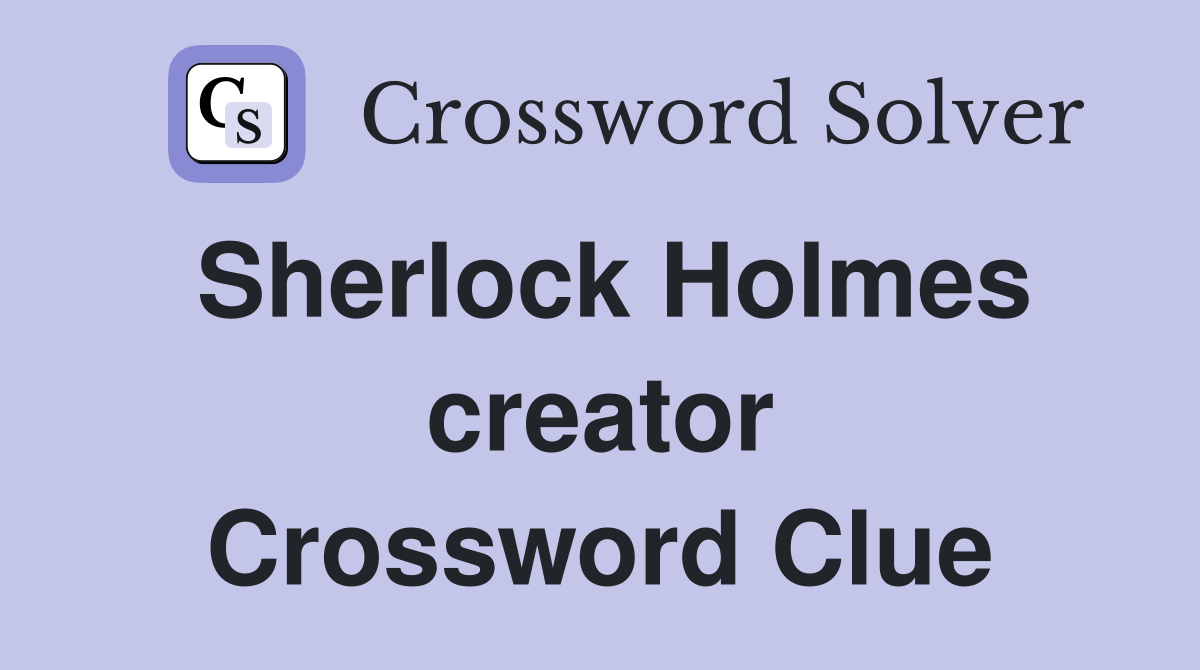 Sherlock Holmes creator Crossword Clue