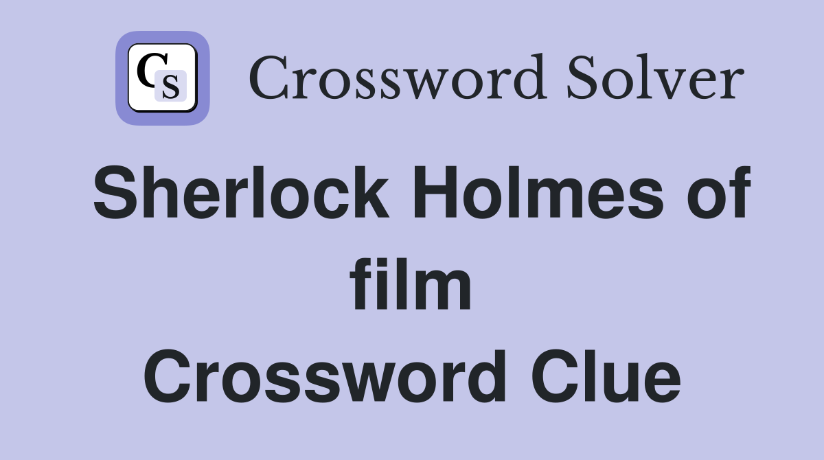 Sherlock Holmes of film Crossword Clue