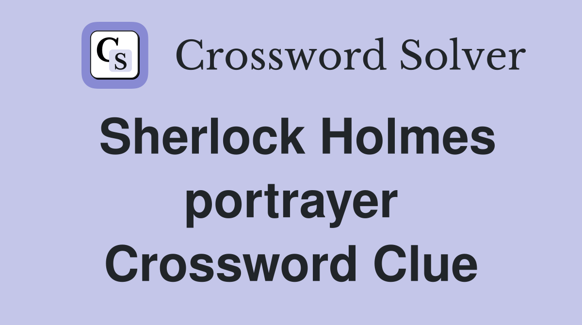 Sherlock Holmes portrayer Crossword Clue