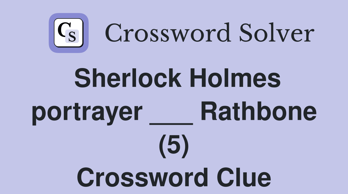 Sherlock Holmes portrayer ___ Rathbone (5) Crossword Clue