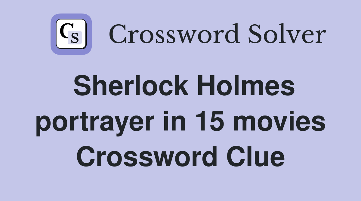 Sherlock Holmes portrayer in 15 movies Crossword Clue