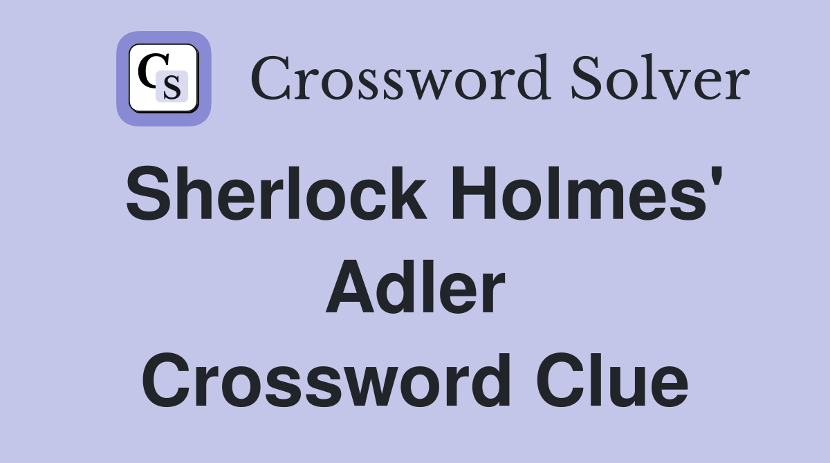 Sherlock Holmes' Adler Crossword Clue