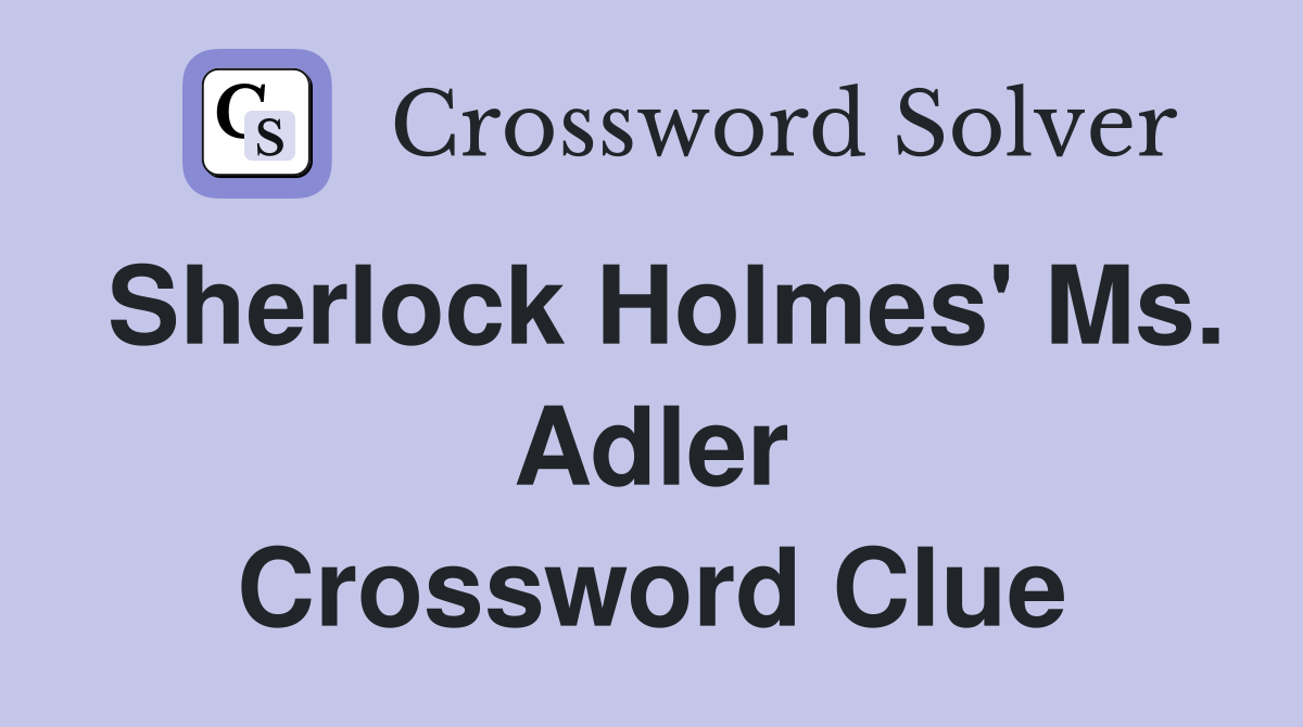 Sherlock Holmes' Ms. Adler Crossword Clue