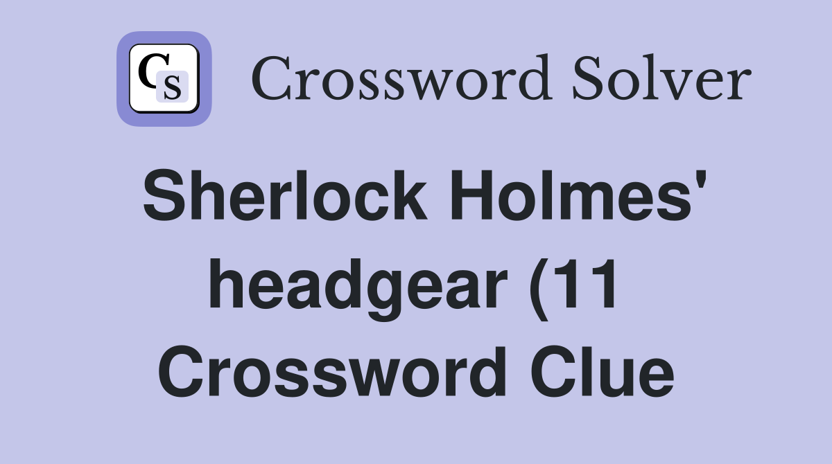 Sherlock Holmes #39 headgear (11) Crossword Clue Answers Crossword Solver Sherlock Holmes #39 headgear (11) Crossword Clue Answers Crossword Solver
