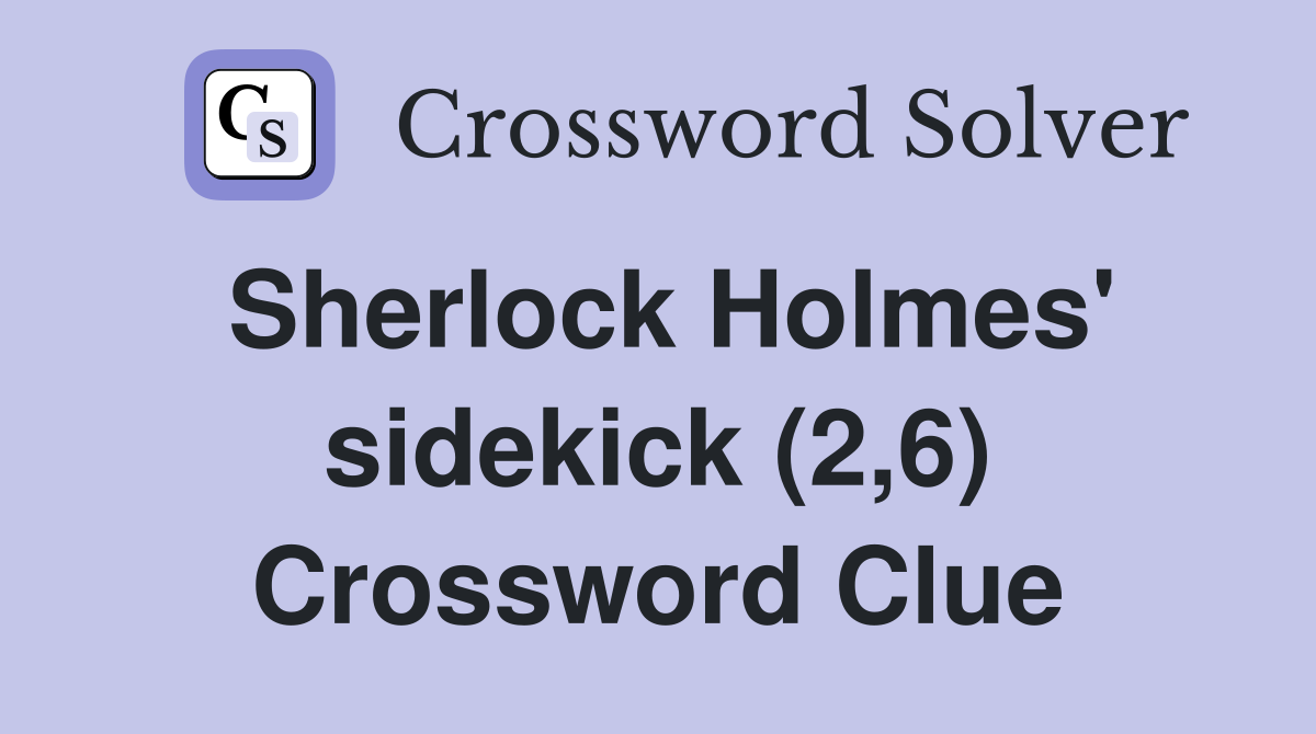 Sherlock Holmes' sidekick (2,6) Crossword Clue