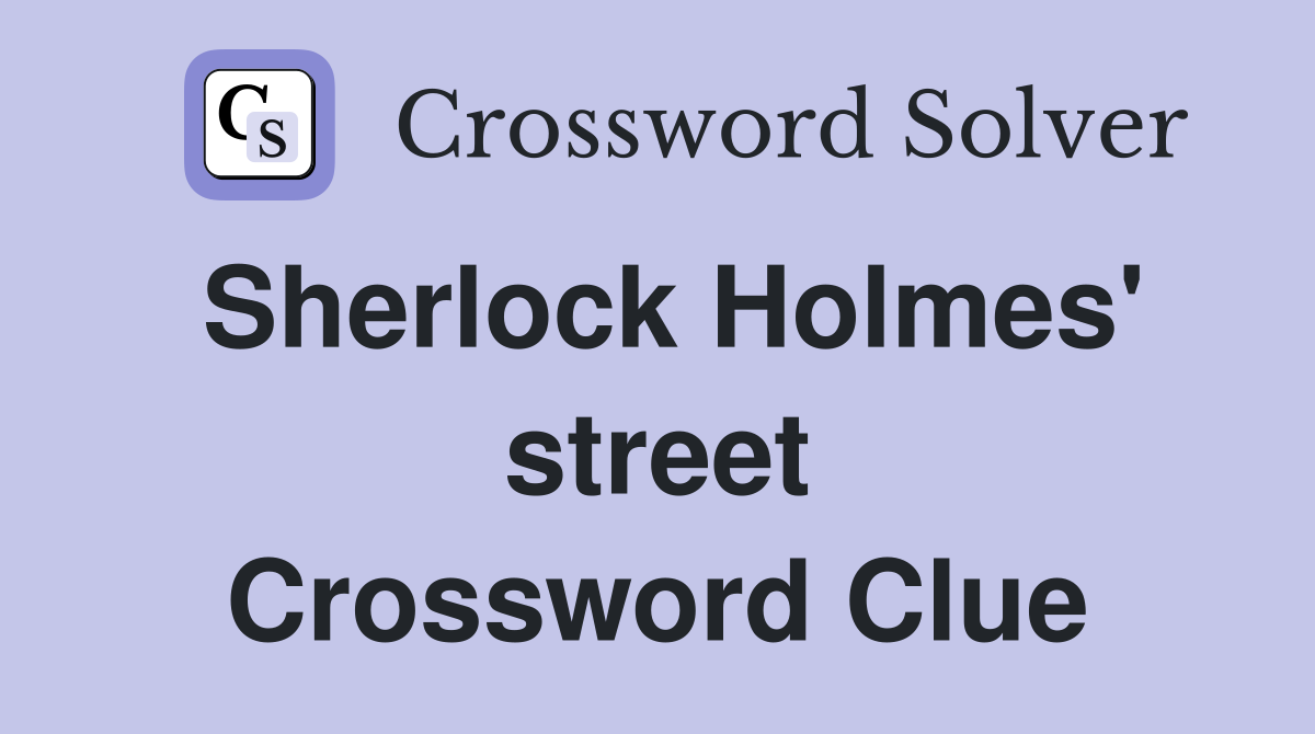Sherlock Holmes' street Crossword Clue