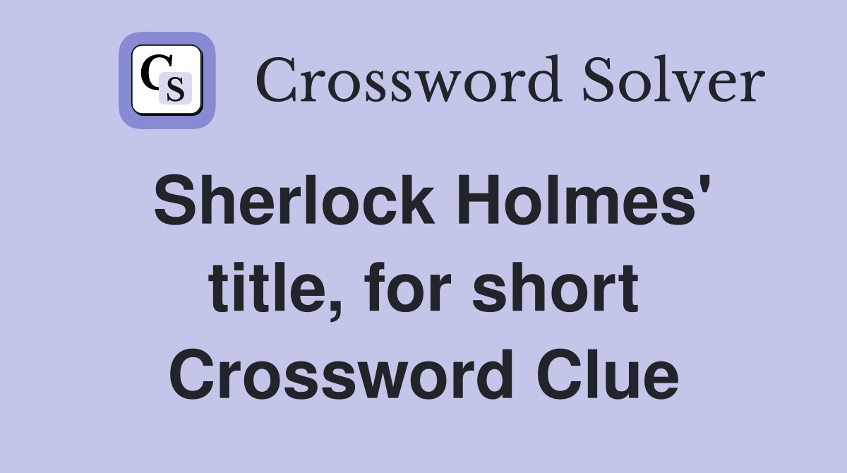 Sherlock Holmes' title, for short Crossword Clue