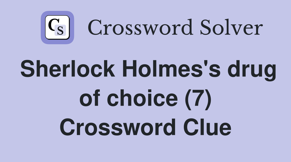 Sherlock Holmes's drug of choice (7) Crossword Clue