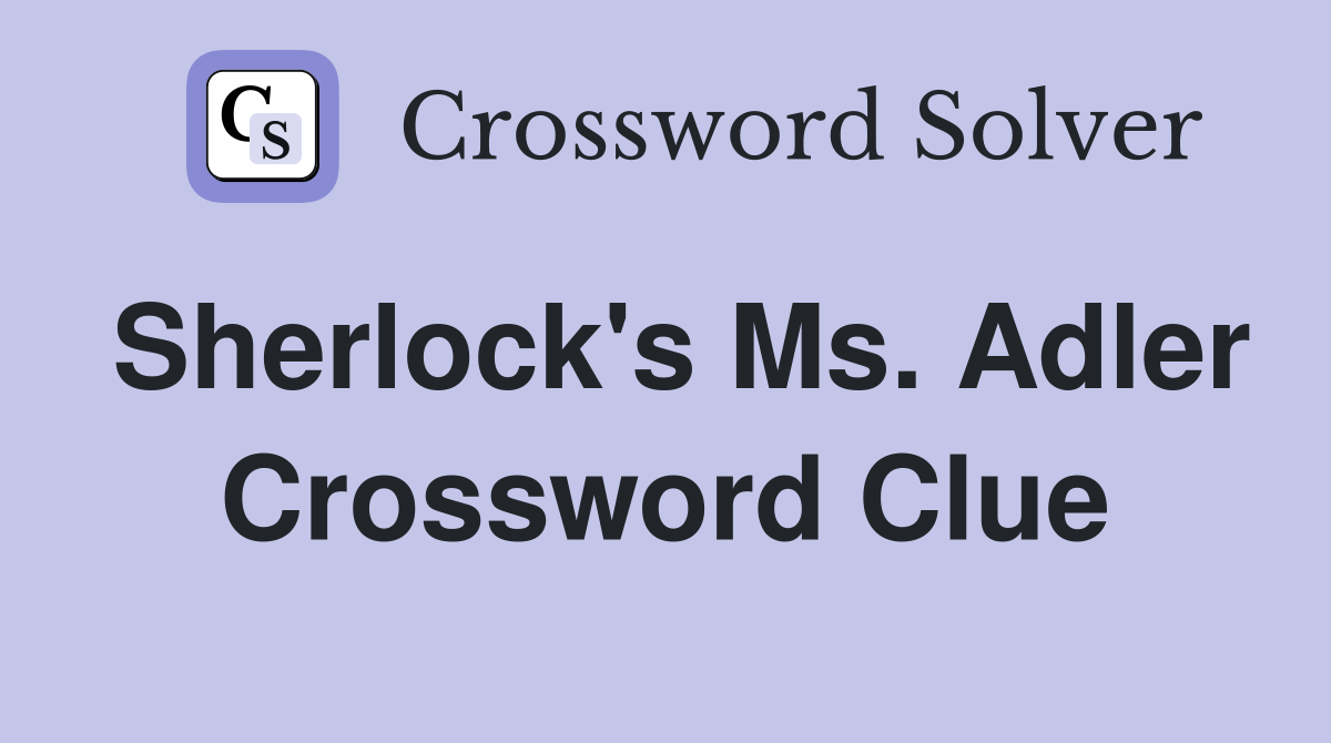 Sherlock's Ms. Adler Crossword Clue