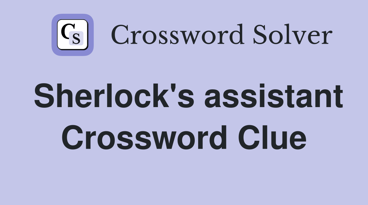 Sherlock's assistant Crossword Clue