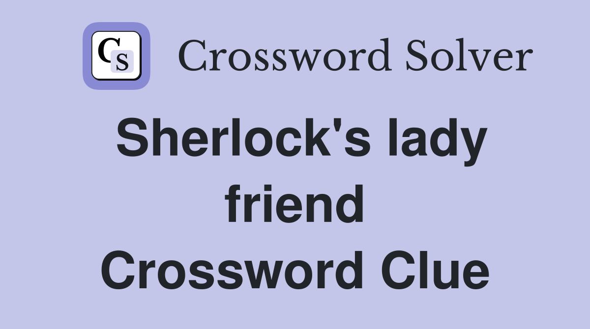 Sherlock's lady friend Crossword Clue
