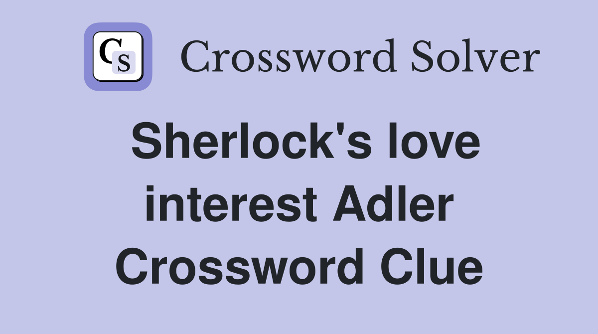 Sherlock's love interest Adler Crossword Clue