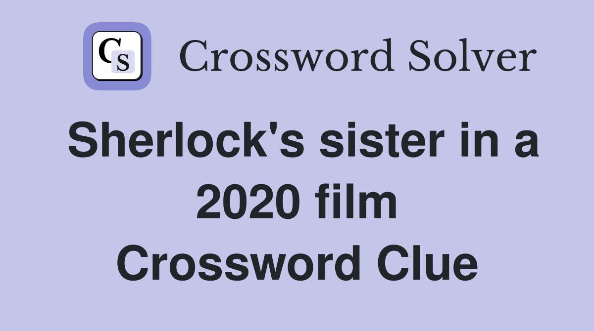 Sherlock's sister in a 2020 film Crossword Clue