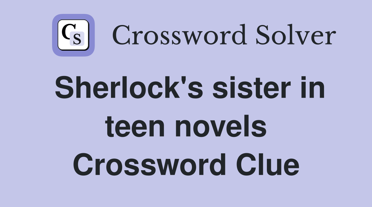 Sherlock's sister in teen novels Crossword Clue