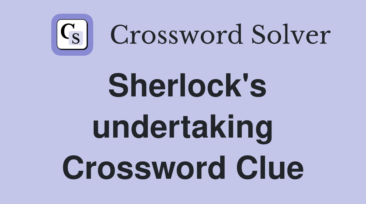 Sherlock's undertaking Crossword Clue