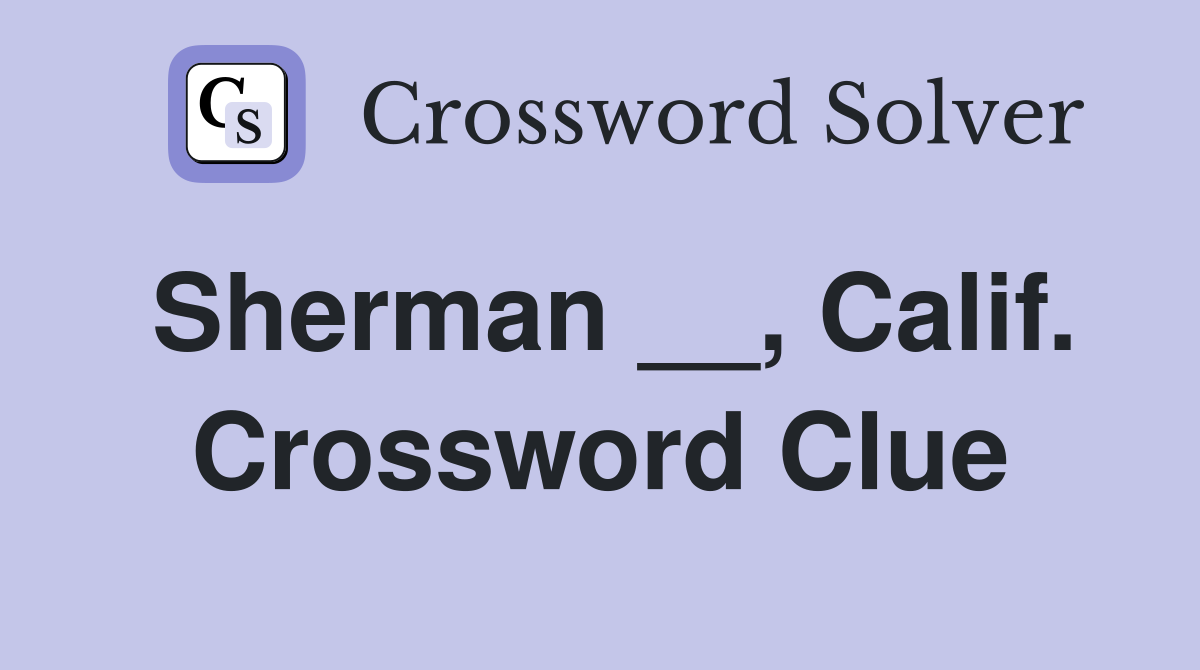 Sherman __, Calif. Crossword Clue