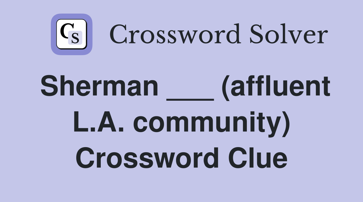 Sherman ___ (affluent L.A. community) Crossword Clue