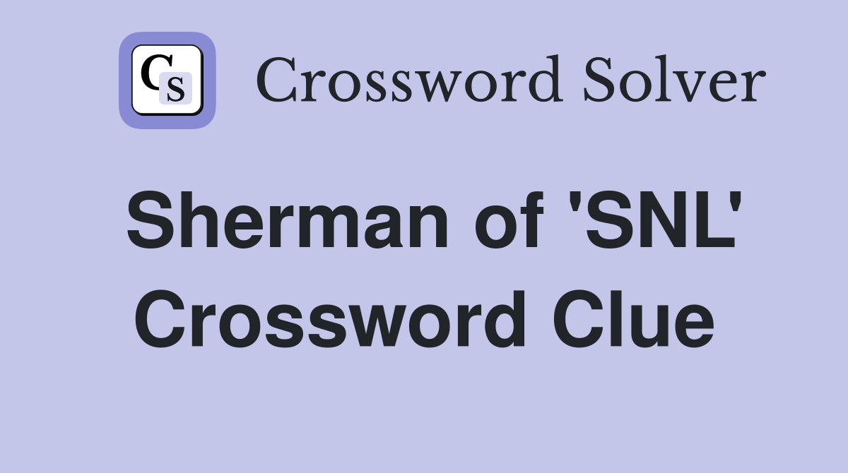 Sherman of 'SNL' Crossword Clue