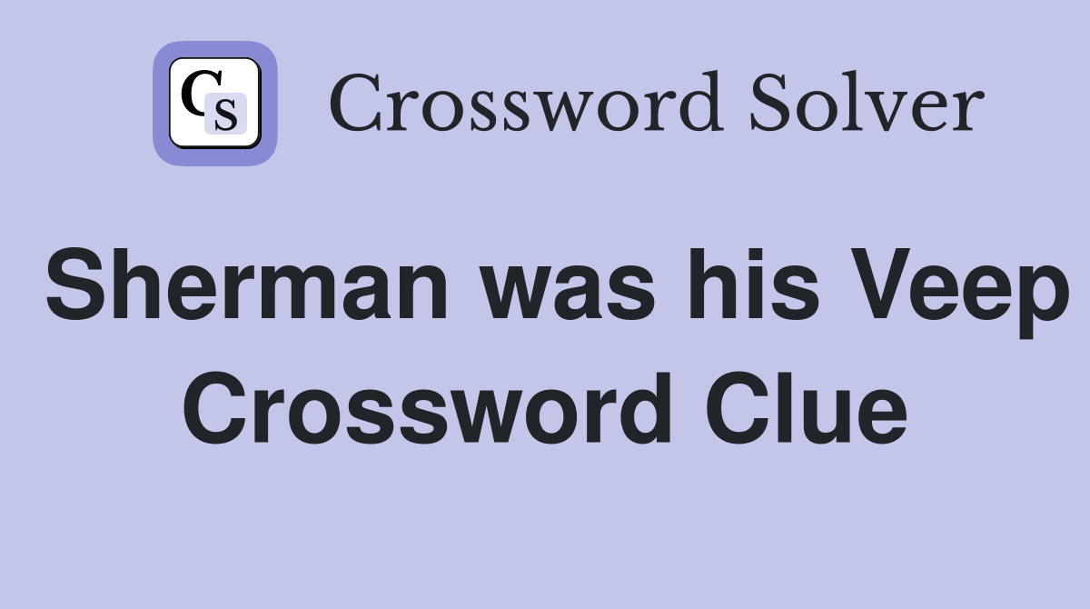 Sherman was his Veep Crossword Clue