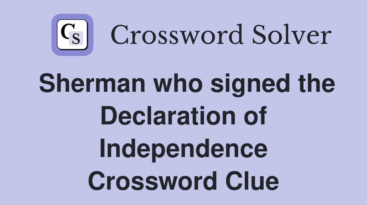 Sherman who signed the Declaration of Independence Crossword Clue