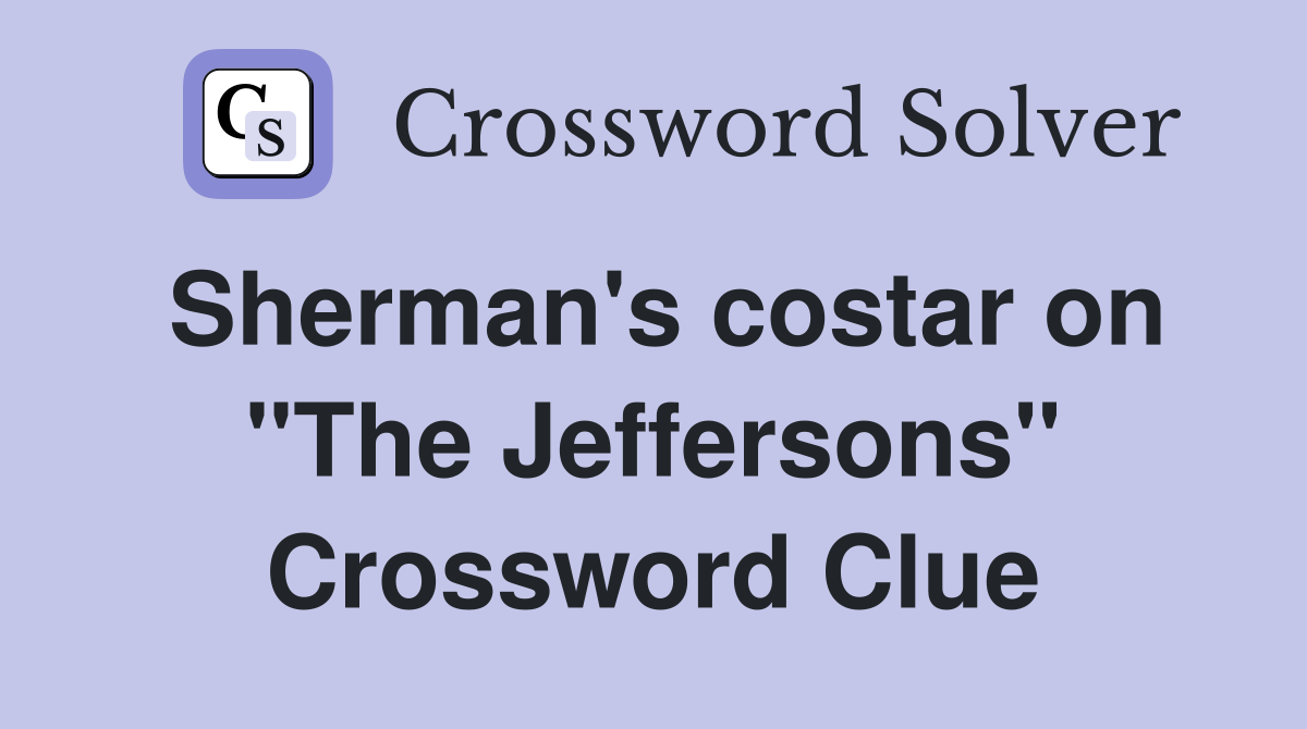 Sherman's costar on "The Jeffersons" Crossword Clue