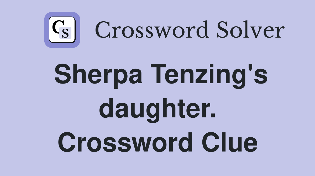 Sherpa Tenzing's daughter. Crossword Clue