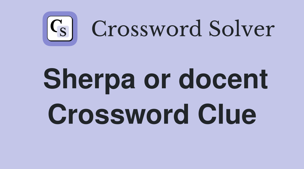 Sherpa or docent Crossword Clue