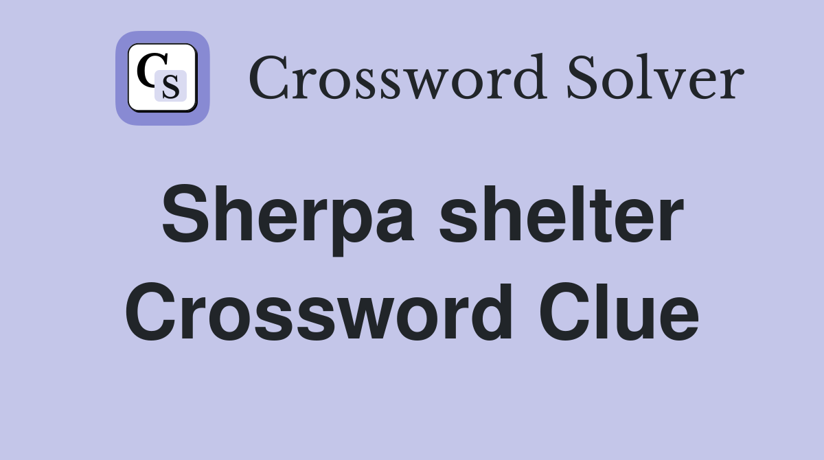 Sherpa shelter Crossword Clue