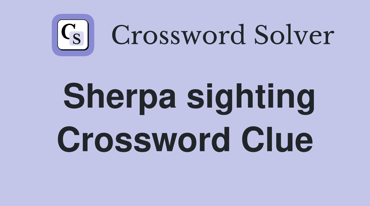 Sherpa sighting Crossword Clue