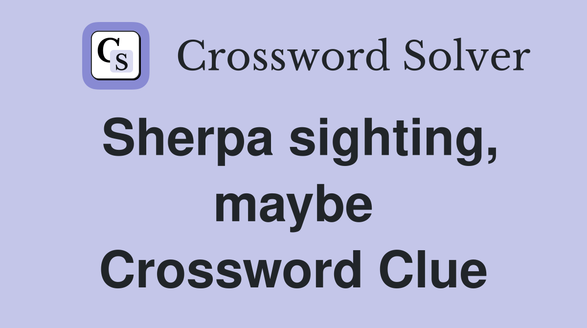 Sherpa sighting, maybe Crossword Clue